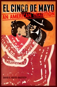 El Cinco De Mayo: An American Tradition by David E. Hayes-Bautista, available in Cravens Library and in e-book edition